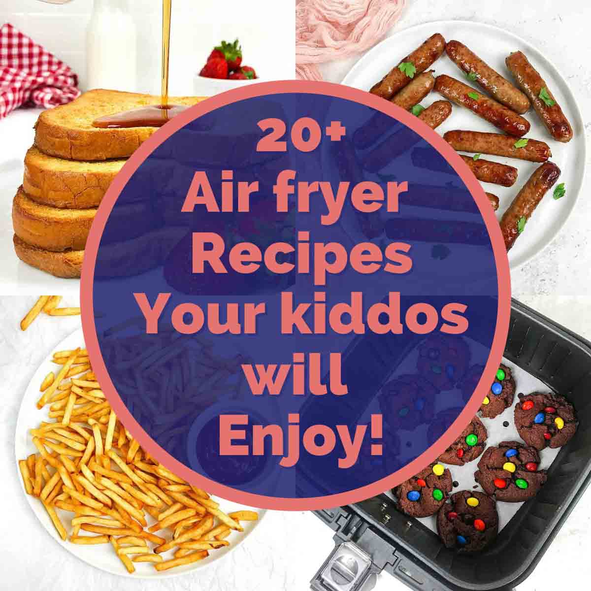 60+ Best Kid Friendly Air Fryer Recipes